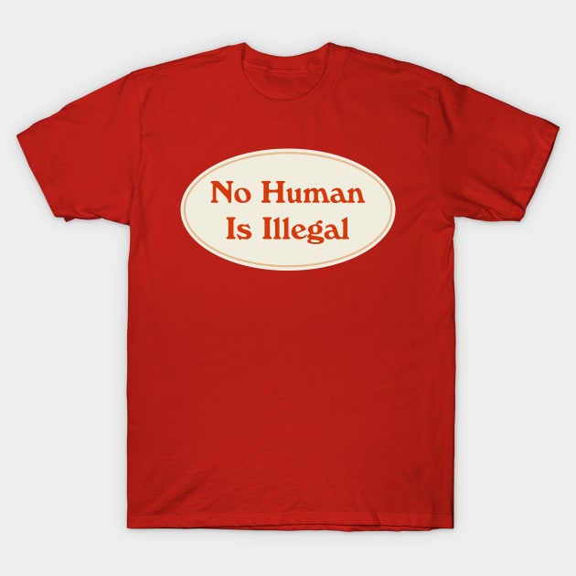 No Human Is Illegal T-Shirt by Football from the Left